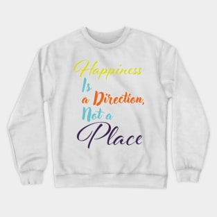 Happiness is a direction, not a place Crewneck Sweatshirt